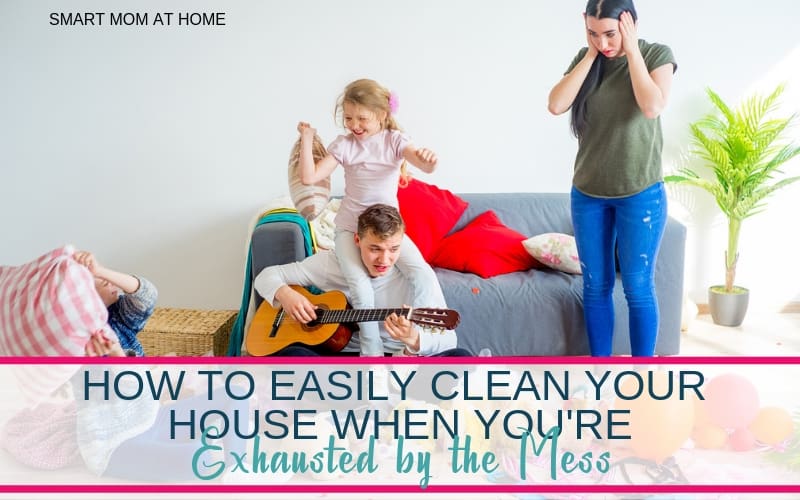 How to clean your house when you're exhausted by the clutter and mess