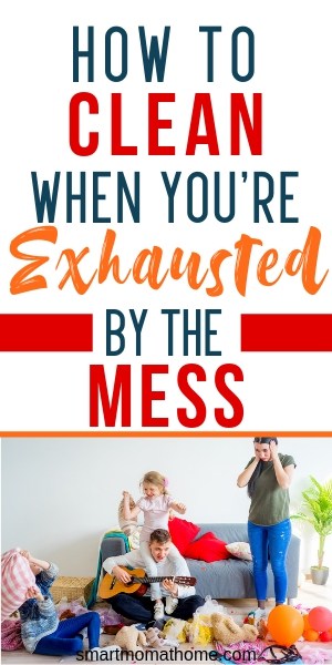 How to clean your house when you're exhausted by the mess pin image. Pin me!